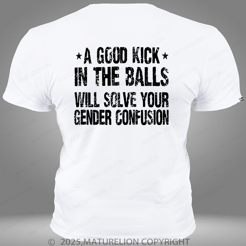 Maturelion A Good Kick In The Balls Will Solve Your Gender Confusion Pocket T-Shirt