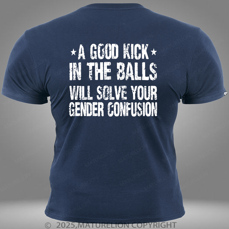 Maturelion A Good Kick In The Balls Will Solve Your Gender Confusion Pocket T-Shirt