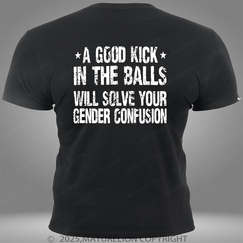 Maturelion A Good Kick In The Balls Will Solve Your Gender Confusion Pocket T-Shirt