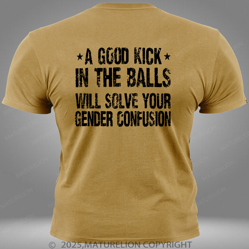 Maturelion A Good Kick In The Balls Will Solve Your Gender Confusion Pocket T-Shirt