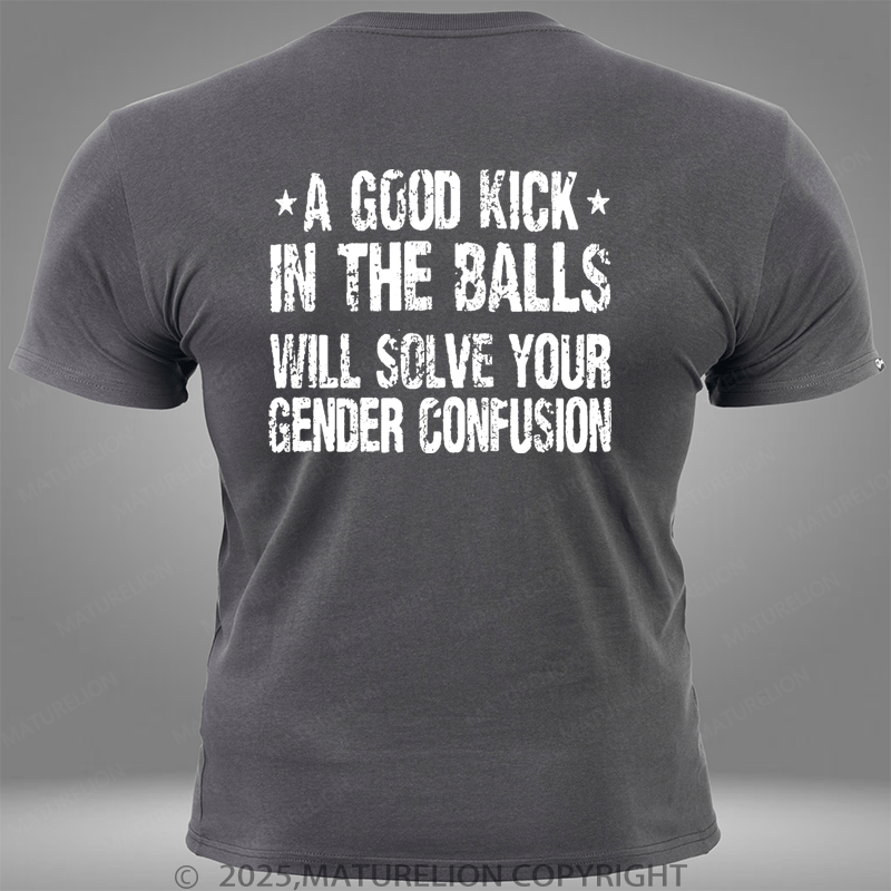 Maturelion A Good Kick In The Balls Will Solve Your Gender Confusion Pocket T-Shirt