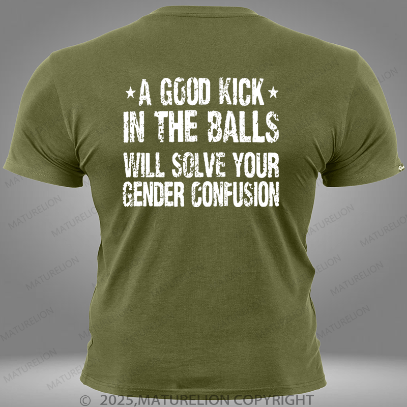 Maturelion A Good Kick In The Balls Will Solve Your Gender Confusion Pocket T-Shirt