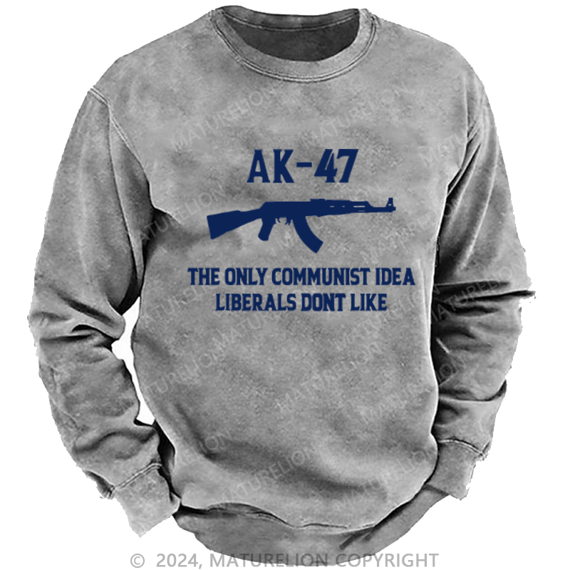 Maturelion AK-47 The Only Communist Idea Liberals Don't Like Custom Sweatshirt