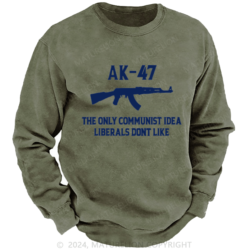 Maturelion AK-47 The Only Communist Idea Liberals Don't Like Custom Sweatshirt