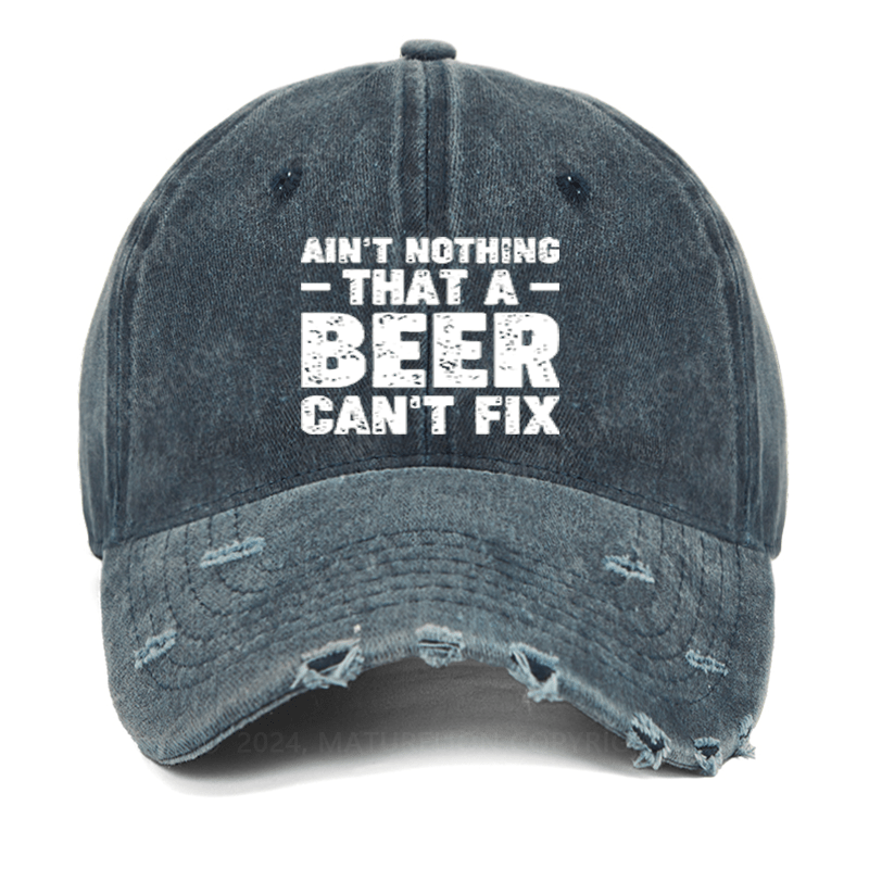 Maturelion Ain't Nothing That A Beer Can't Fix Funny Liquor Washed Vintage Cap