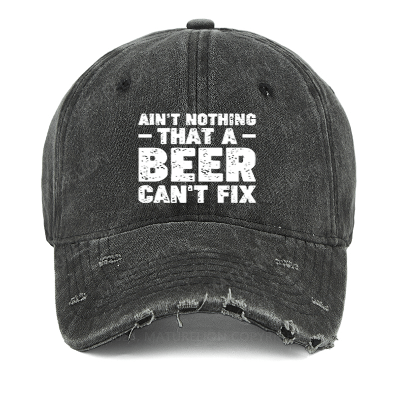 Maturelion Ain't Nothing That A Beer Can't Fix Funny Liquor Washed Vintage Cap