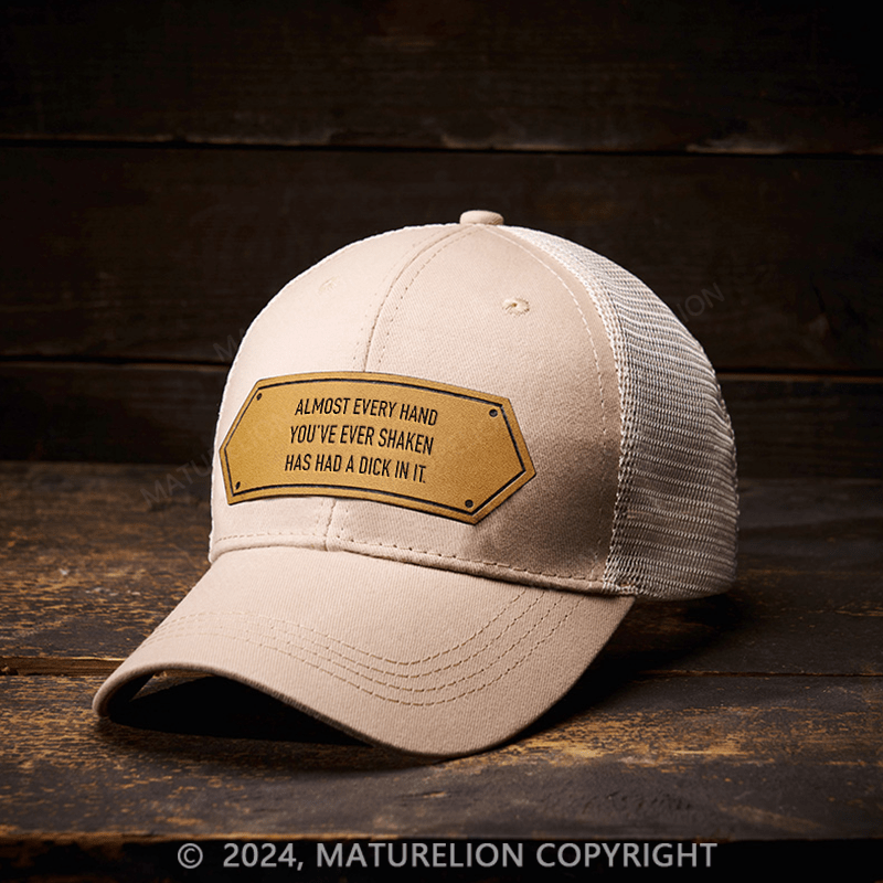 Maturelion Almost Every Hand You've Ever Shaken Has Had A Dick In It Men's Leather Patch Cap