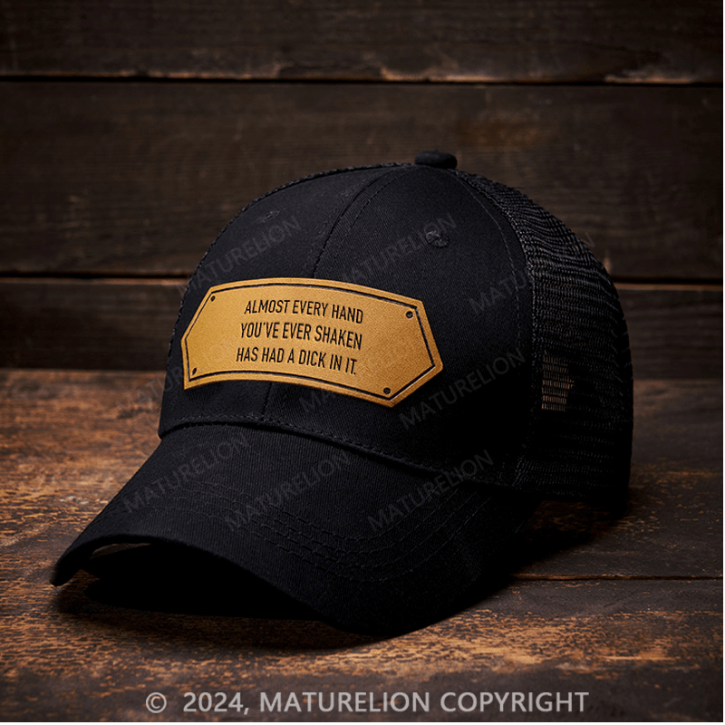 Maturelion Almost Every Hand You've Ever Shaken Has Had A Dick In It Men's Leather Patch Cap