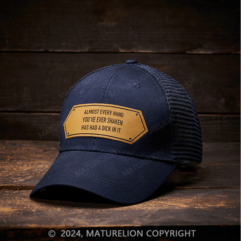 Maturelion Almost Every Hand You've Ever Shaken Has Had A Dick In It Men's Leather Patch Cap