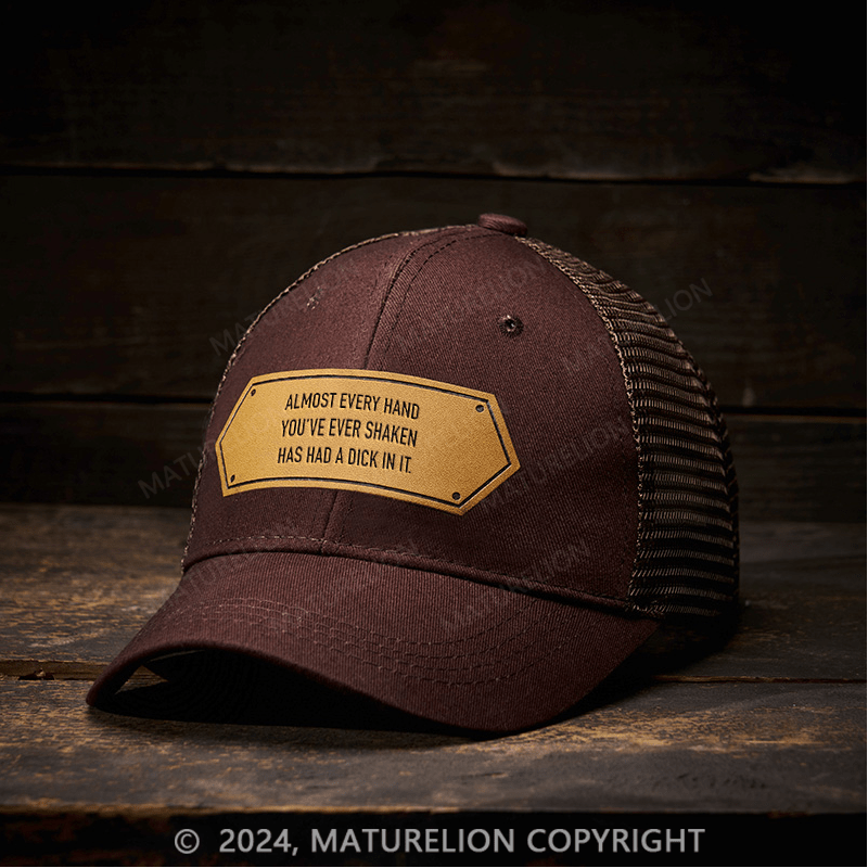 Maturelion Almost Every Hand You've Ever Shaken Has Had A Dick In It Men's Leather Patch Cap