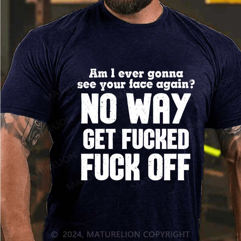 Maturelion Am I Ever Gonna See Your Face Again Cotton T-Shirt