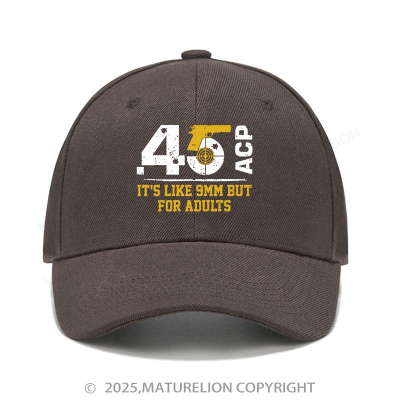 Maturelion Baseball Cap 45 Acp It's Like 9mm But For Adults Cap (Free Customization)