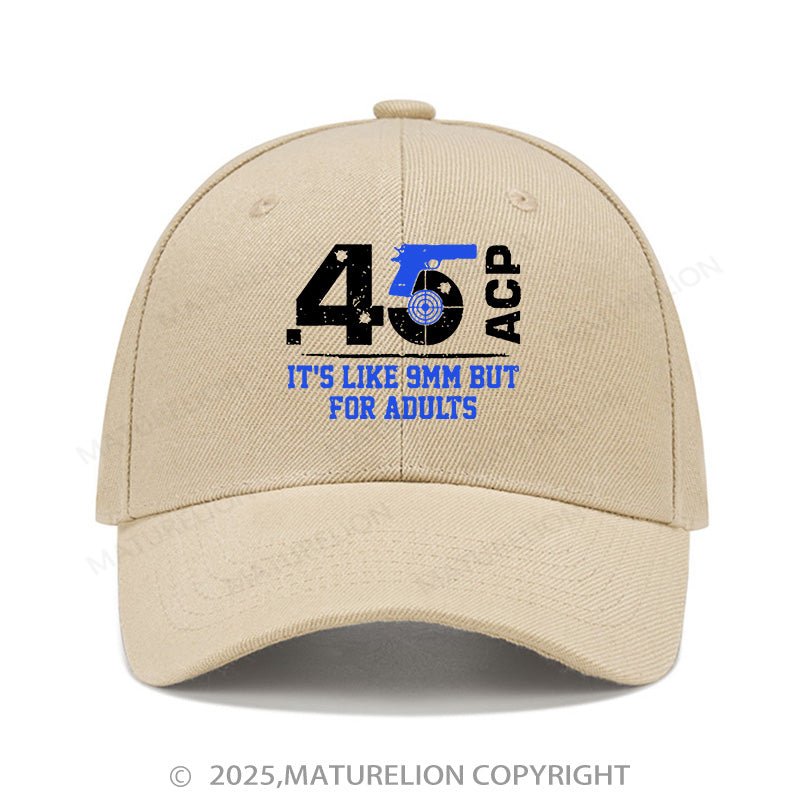 Maturelion Baseball Cap 45 Acp It's Like 9mm But For Adults Cap (Free Customization)