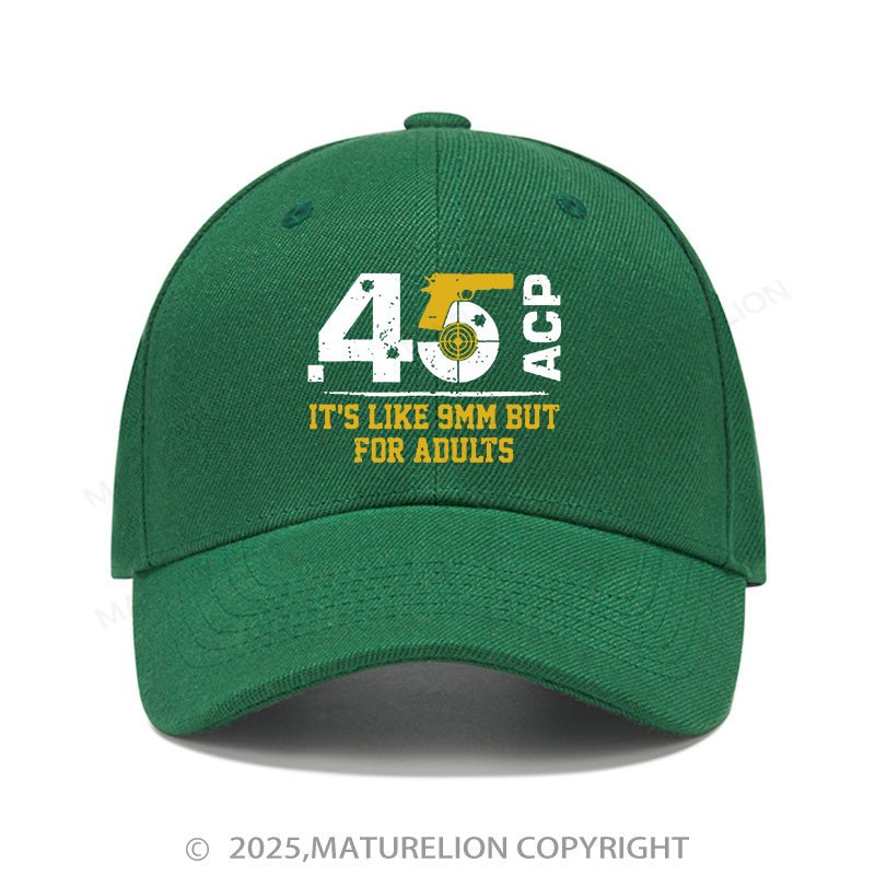 Maturelion Baseball Cap 45 Acp It's Like 9mm But For Adults Cap (Free Customization)