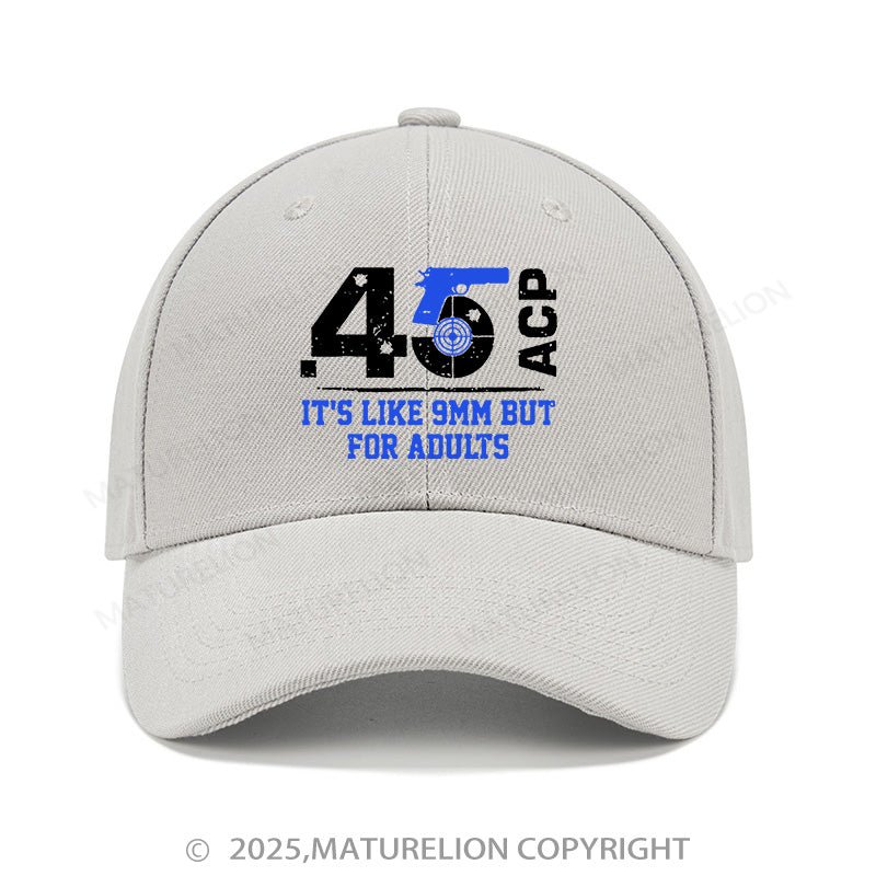 Maturelion Baseball Cap 45 Acp It's Like 9mm But For Adults Cap (Free Customization)