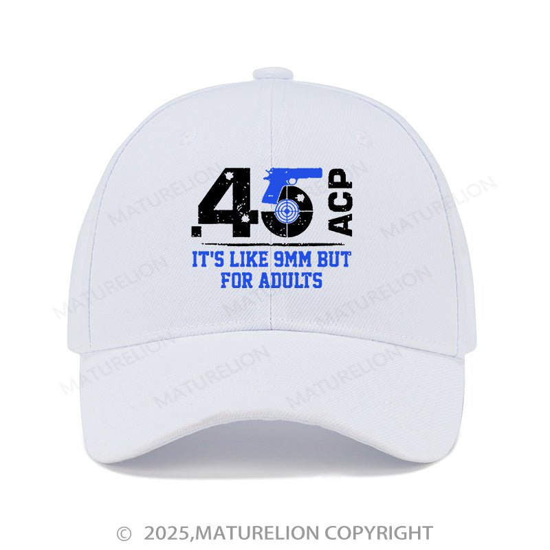 Maturelion Baseball Cap 45 Acp It's Like 9mm But For Adults Cap (Free Customization)