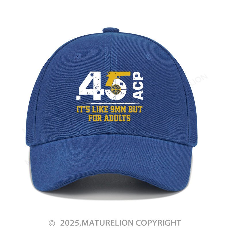 Maturelion Baseball Cap 45 Acp It's Like 9mm But For Adults Cap (Free Customization)