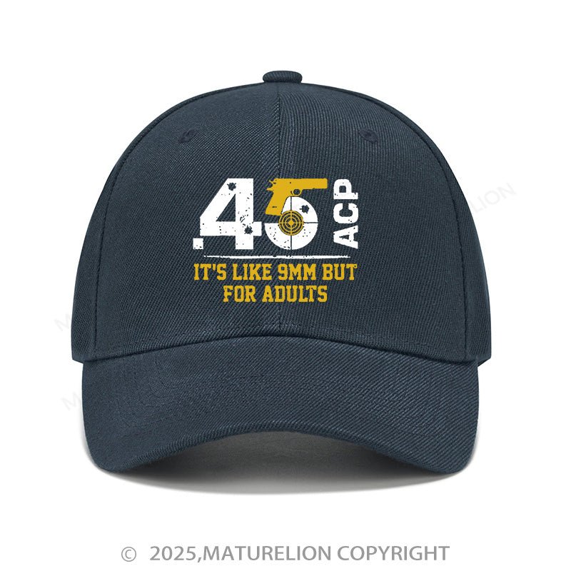 Maturelion Baseball Cap 45 Acp It's Like 9mm But For Adults Cap (Free Customization)