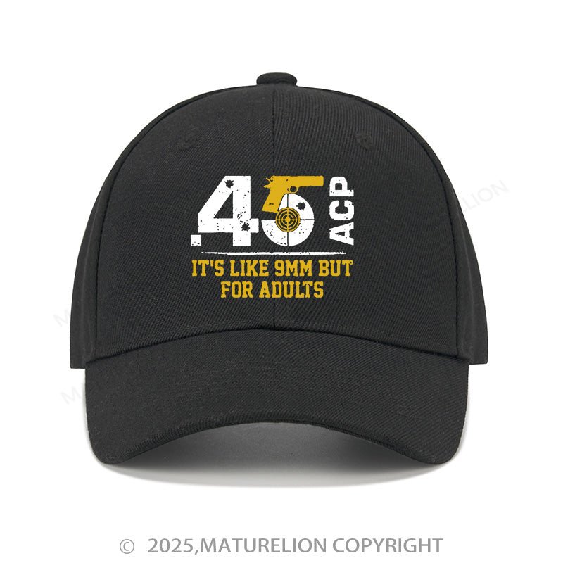 Maturelion Baseball Cap 45 Acp It's Like 9mm But For Adults Cap (Free Customization)