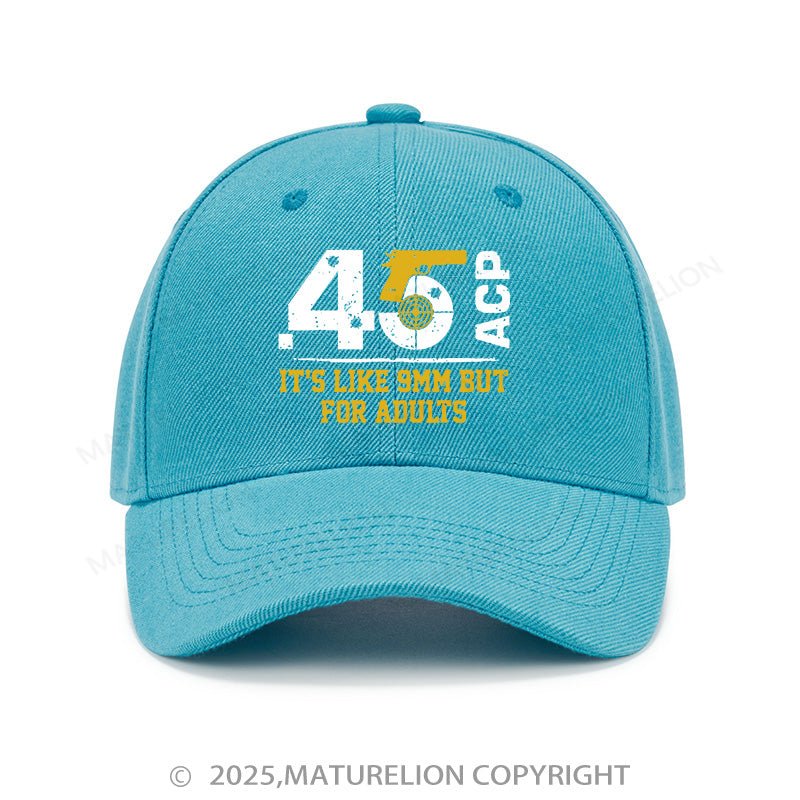 Maturelion Baseball Cap 45 Acp It's Like 9mm But For Adults Cap (Free Customization)