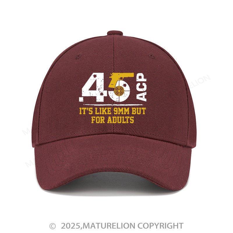 Maturelion Baseball Cap 45 Acp It's Like 9mm But For Adults Cap (Free Customization)