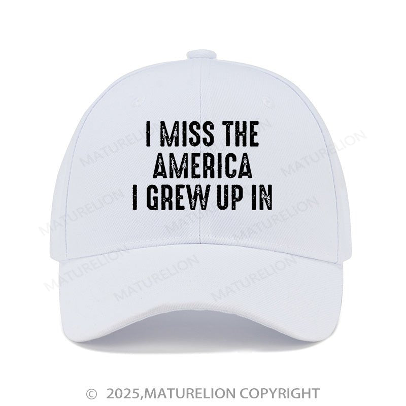 Maturelion Baseball Cap I Miss The America I Grew Up In Cap (Free Customization)