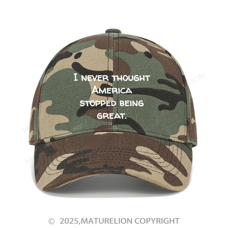 Maturelion Baseball Cap I Never Thought America Stopped Being Great Cap (Free Customization)