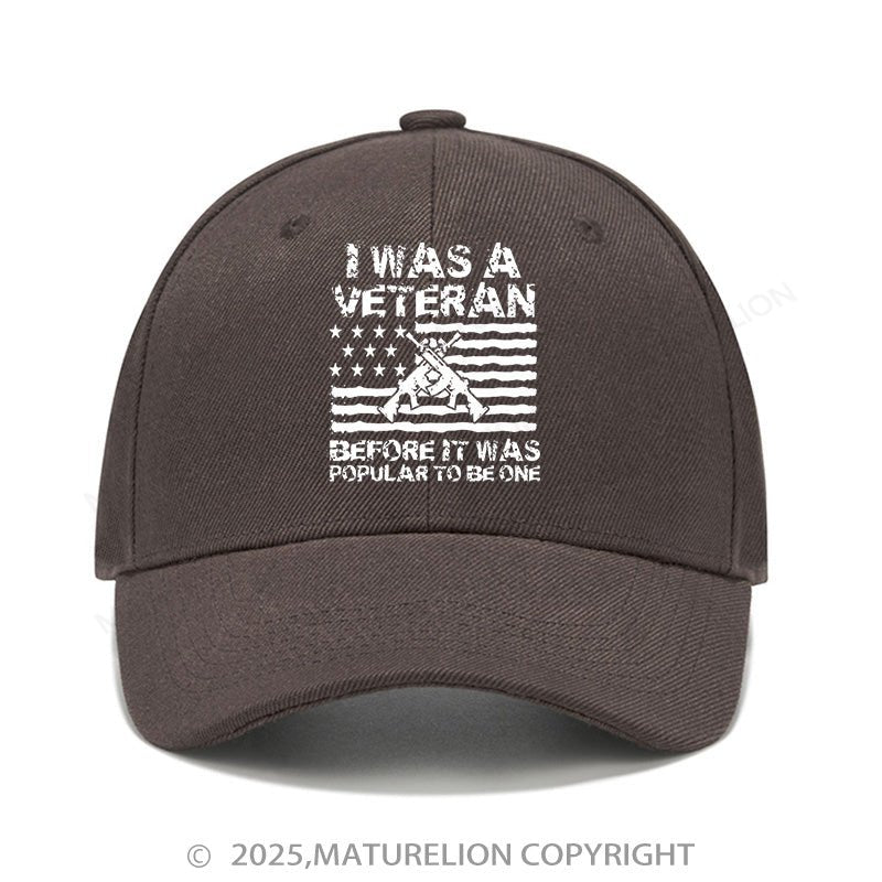 Maturelion Baseball Cap I Was A Veteran Before It Was Popular To Be One Cap (Free Customization)