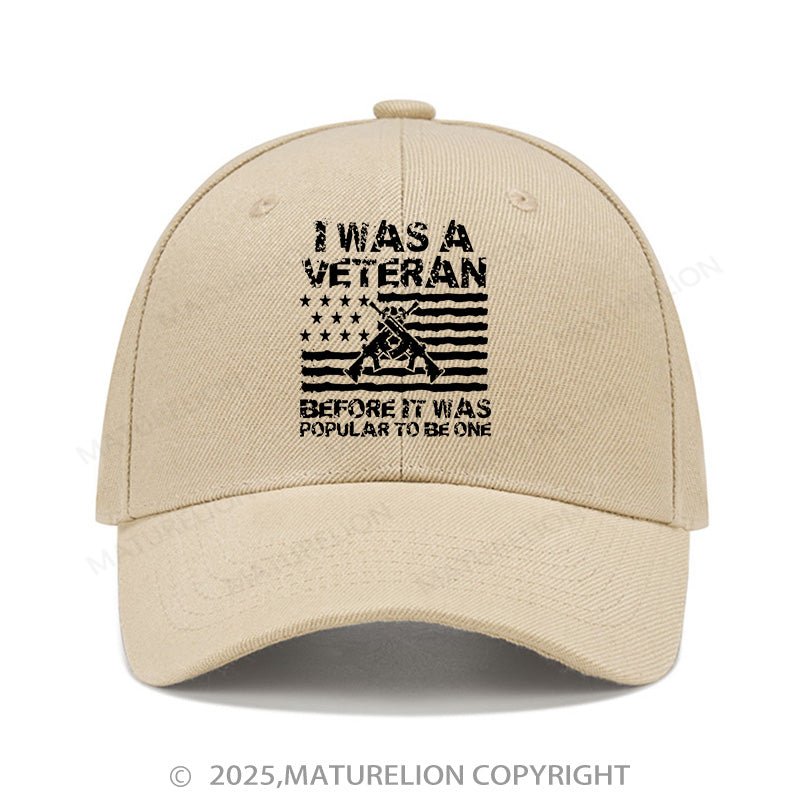 Maturelion Baseball Cap I Was A Veteran Before It Was Popular To Be One Cap (Free Customization)