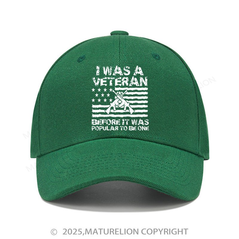 Maturelion Baseball Cap I Was A Veteran Before It Was Popular To Be One Cap (Free Customization)