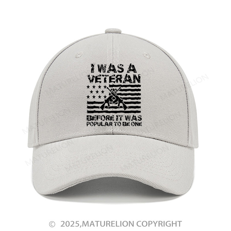 Maturelion Baseball Cap I Was A Veteran Before It Was Popular To Be One Cap (Free Customization)