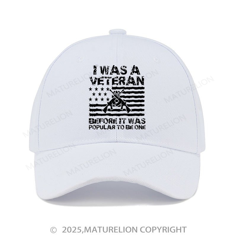 Maturelion Baseball Cap I Was A Veteran Before It Was Popular To Be One Cap (Free Customization)