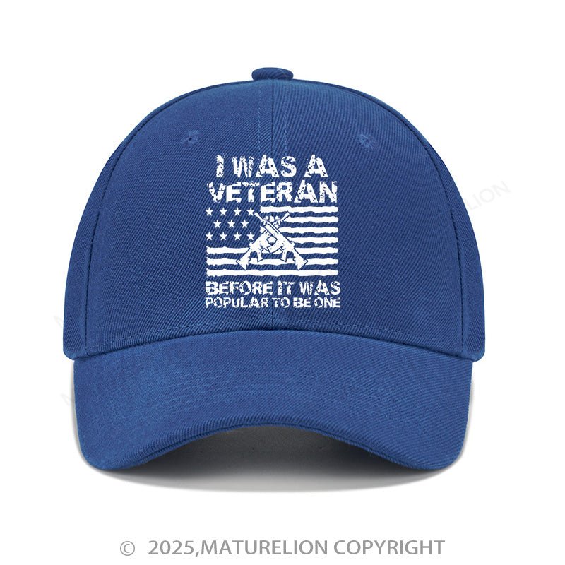 Maturelion Baseball Cap I Was A Veteran Before It Was Popular To Be One Cap (Free Customization)