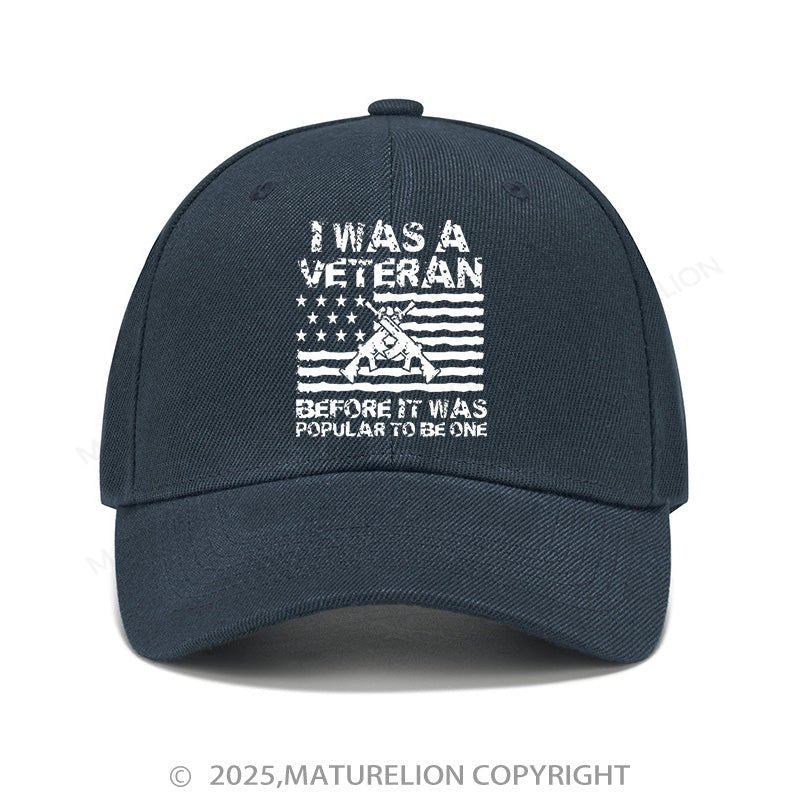 Maturelion Baseball Cap I Was A Veteran Before It Was Popular To Be One Cap (Free Customization)