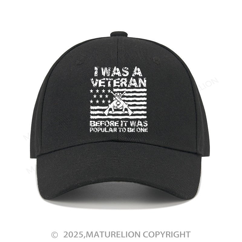 Maturelion Baseball Cap I Was A Veteran Before It Was Popular To Be One Cap (Free Customization)