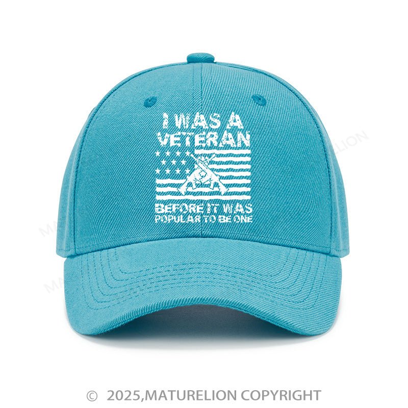 Maturelion Baseball Cap I Was A Veteran Before It Was Popular To Be One Cap (Free Customization)