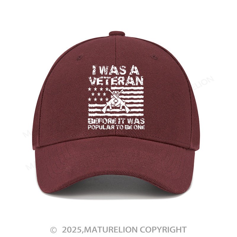 Maturelion Baseball Cap I Was A Veteran Before It Was Popular To Be One Cap (Free Customization)