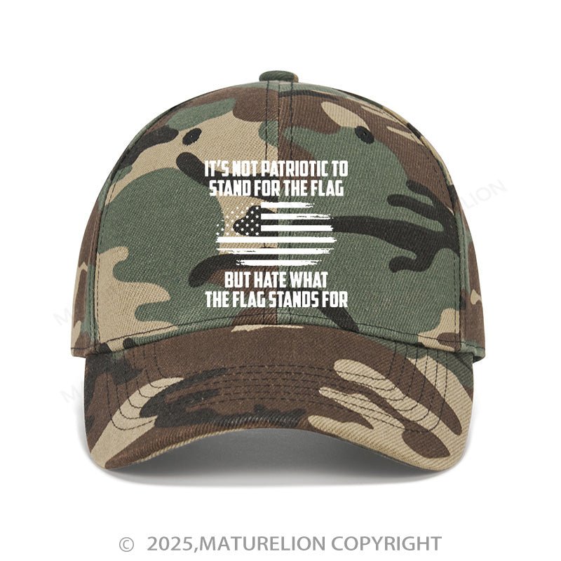 Maturelion Baseball Cap Its Not Patriotic To Stand For The Flag But Hate What The Flag Stands For Cap (Free Customization)