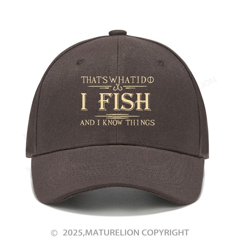 Maturelion Baseball Cap That's What I Do I Fish And I Know Things Cap (Free Customization)