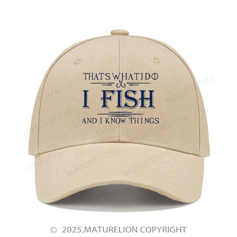 Maturelion Baseball Cap That's What I Do I Fish And I Know Things Cap (Free Customization)