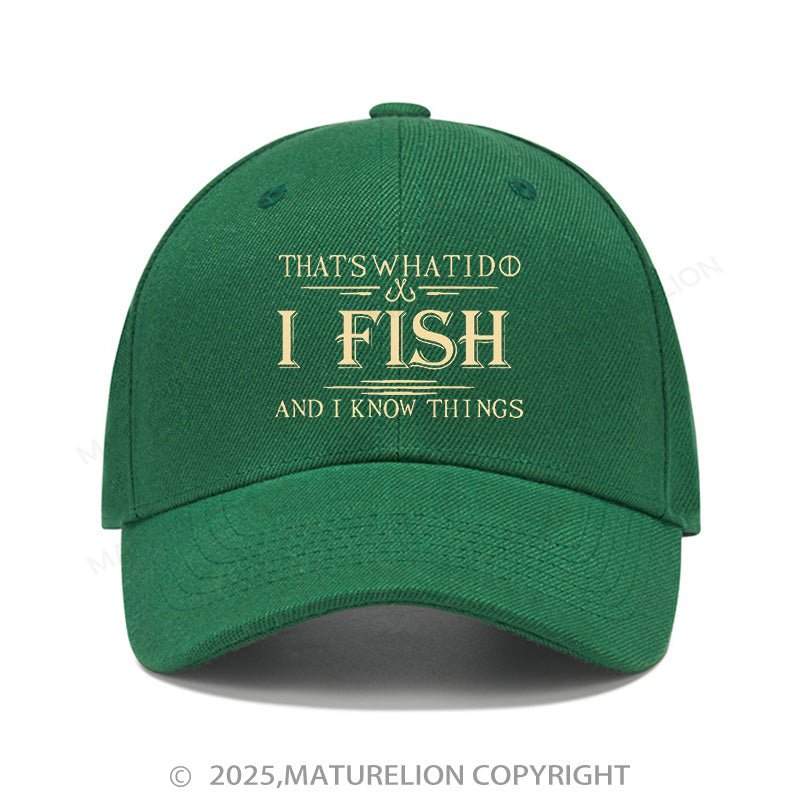 Maturelion Baseball Cap That's What I Do I Fish And I Know Things Cap (Free Customization)