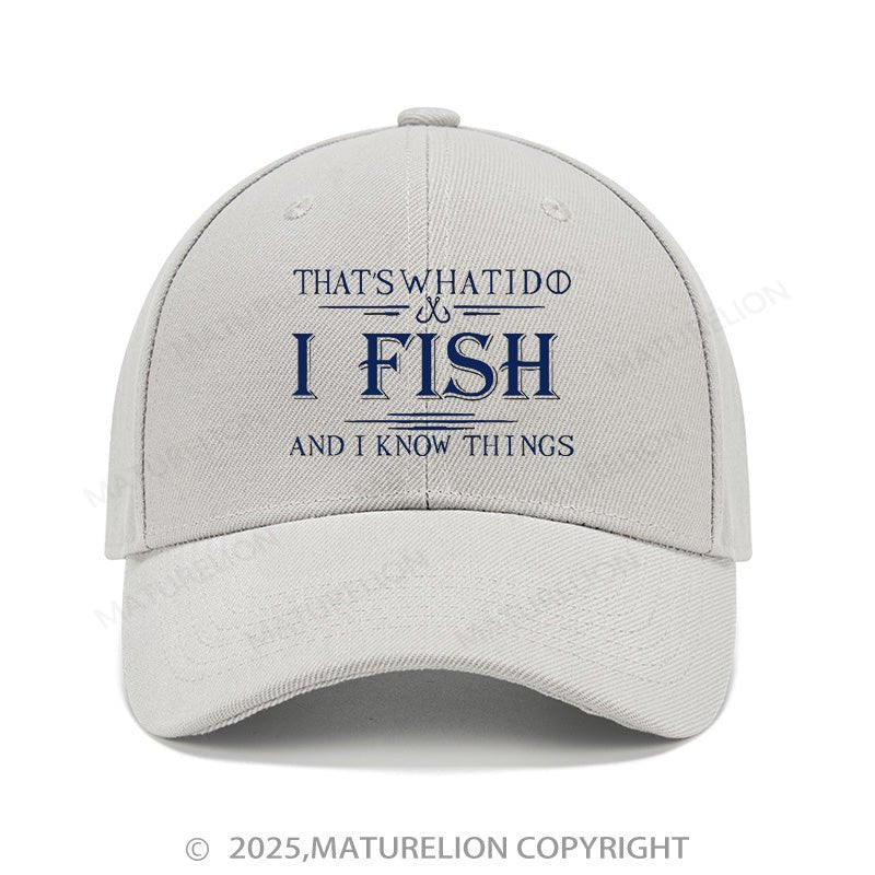 Maturelion Baseball Cap That's What I Do I Fish And I Know Things Cap (Free Customization)