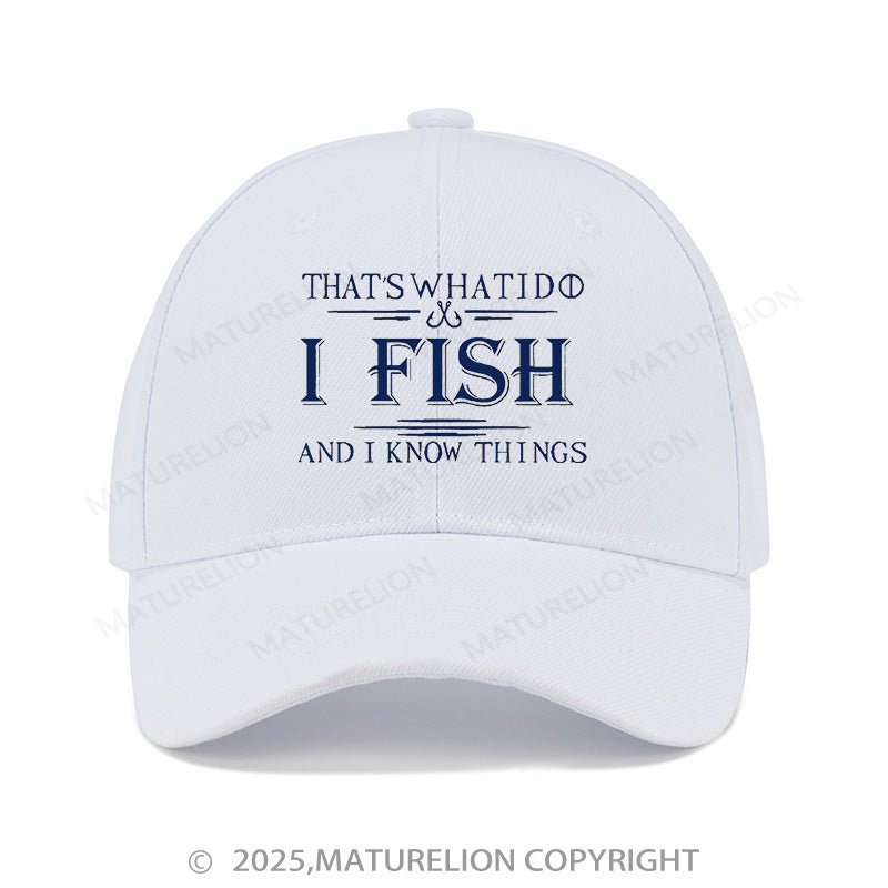 Maturelion Baseball Cap That's What I Do I Fish And I Know Things Cap (Free Customization)