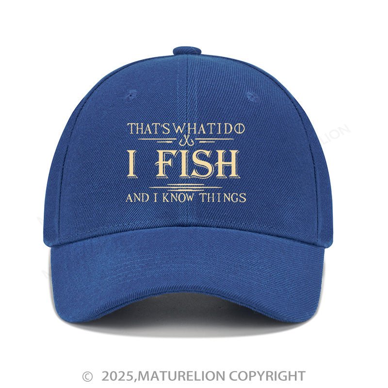 Maturelion Baseball Cap That's What I Do I Fish And I Know Things Cap (Free Customization)