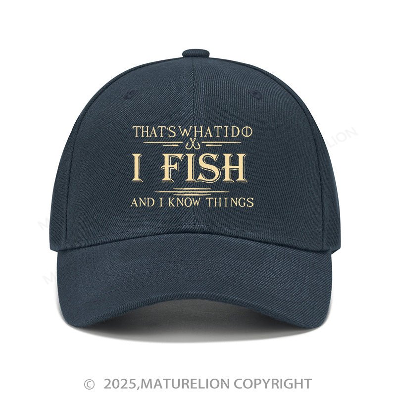 Maturelion Baseball Cap That's What I Do I Fish And I Know Things Cap (Free Customization)