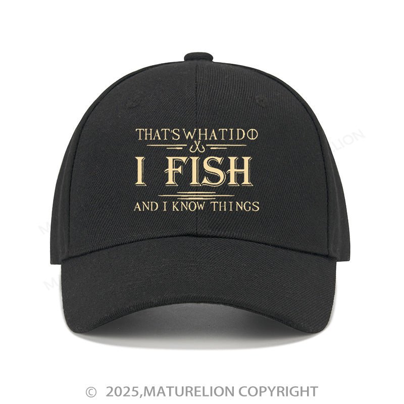 Maturelion Baseball Cap That's What I Do I Fish And I Know Things Cap (Free Customization)