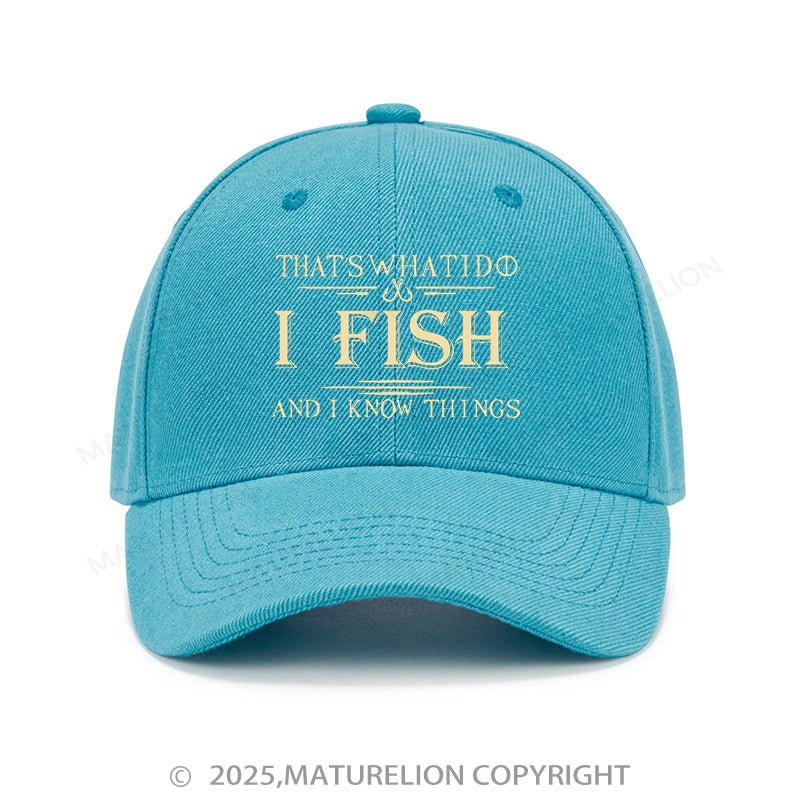 Maturelion Baseball Cap That's What I Do I Fish And I Know Things Cap (Free Customization)