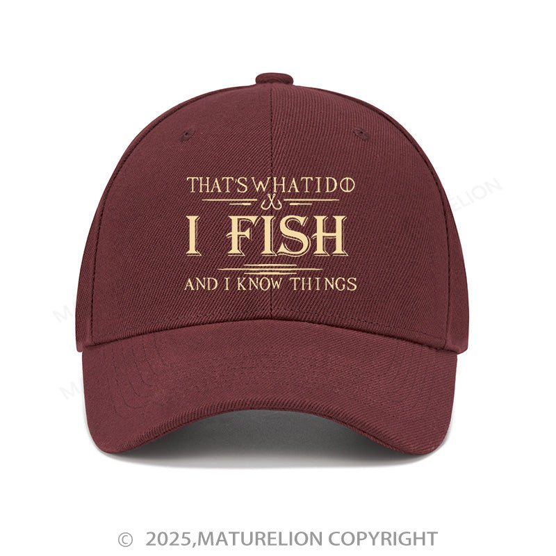 Maturelion Baseball Cap That's What I Do I Fish And I Know Things Cap (Free Customization)