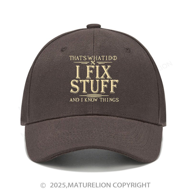 Maturelion Baseball Cap That's What I Do I Fix Stuff And I Know Things Cap (Free Customization)