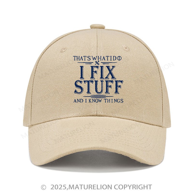 Maturelion Baseball Cap That's What I Do I Fix Stuff And I Know Things Cap (Free Customization)